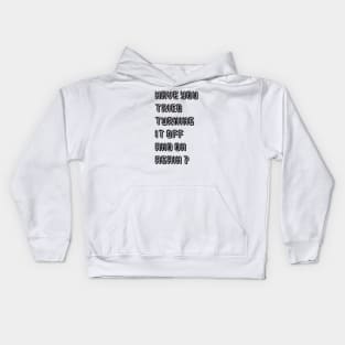 HAVE YOU TRIED TURNING  IT OFF AND ON AGAIN? Kids Hoodie